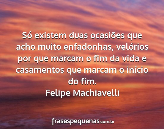 Felipe Machiavelli - Só existem duas ocasiões que acho muito...