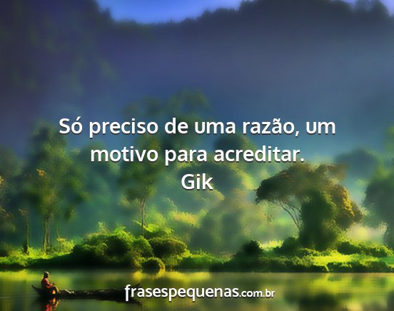 Gik - Só preciso de uma razão, um motivo para...