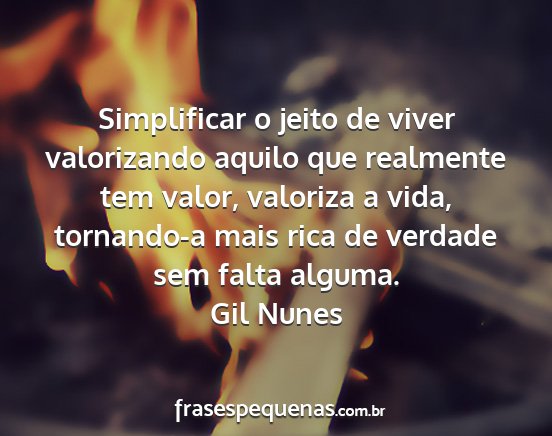 Gil Nunes - Simplificar o jeito de viver valorizando aquilo...