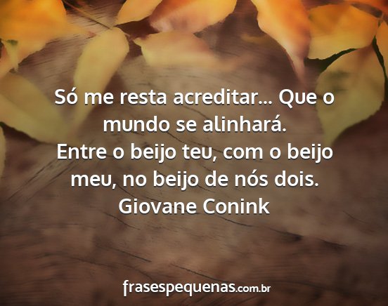 Giovane Conink - Só me resta acreditar... Que o mundo se...