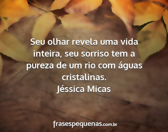 Jéssica Micas - Seu olhar revela uma vida inteira, seu sorriso...