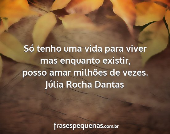 Júlia Rocha Dantas - Só tenho uma vida para viver mas enquanto...