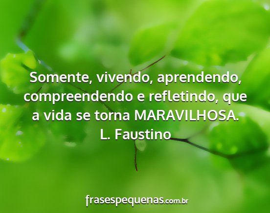 L. Faustino - Somente, vivendo, aprendendo, compreendendo e...