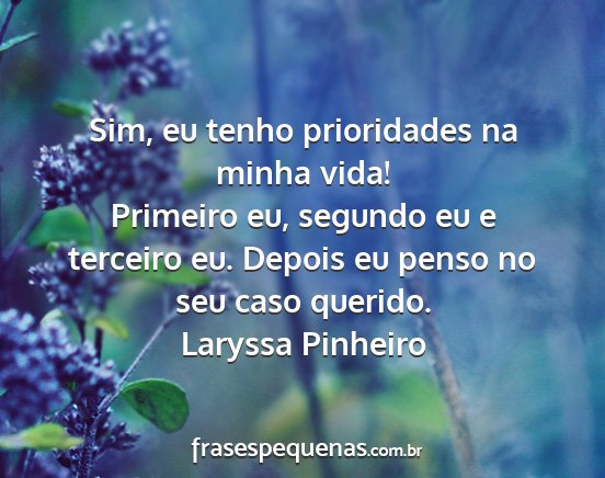 Laryssa Pinheiro - Sim, eu tenho prioridades na minha vida! Primeiro...