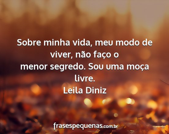 Leila Diniz - Sobre minha vida, meu modo de viver, não faço o...