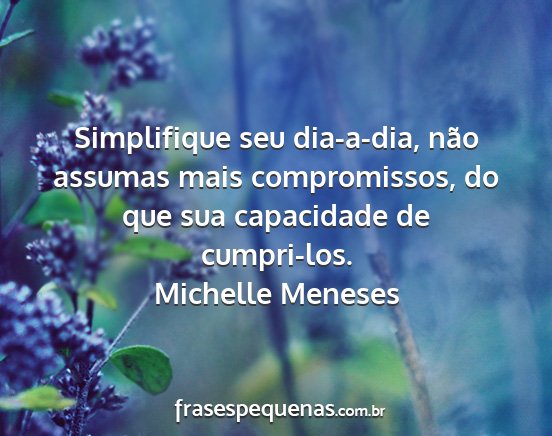 Michelle Meneses - Simplifique seu dia-a-dia, não assumas mais...