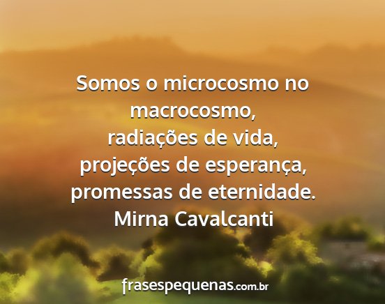 Mirna Cavalcanti - Somos o microcosmo no macrocosmo, radiações de...