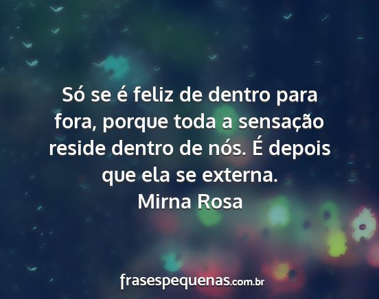 Mirna Rosa - Só se é feliz de dentro para fora, porque toda...