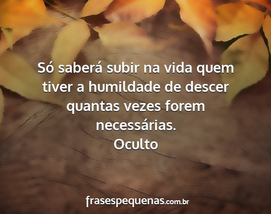 Oculto - Só saberá subir na vida quem tiver a humildade...