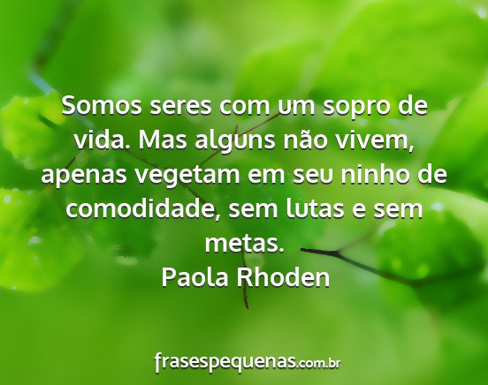 Paola Rhoden - Somos seres com um sopro de vida. Mas alguns não...