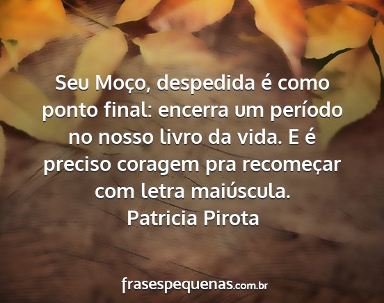 Patricia Pirota - Seu Moço, despedida é como ponto final: encerra...