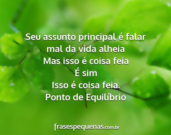 Ponto de Equilíbrio - Seu assunto principal é falar mal da vida alheia...