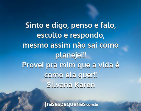 Silvana Karen - Sinto e digo, penso e falo, esculto e respondo,...