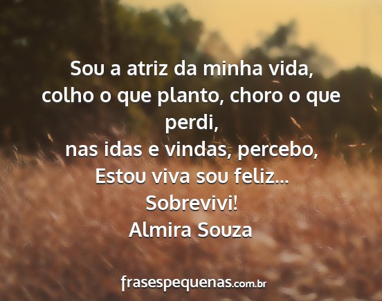 Almira Souza - Sou a atriz da minha vida, colho o que planto,...