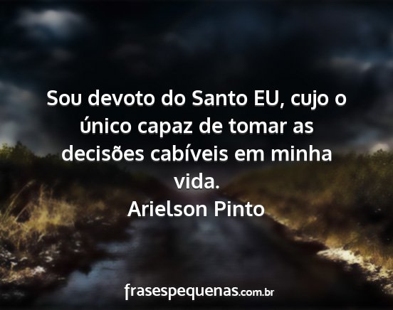 Arielson Pinto - Sou devoto do Santo EU, cujo o único capaz de...