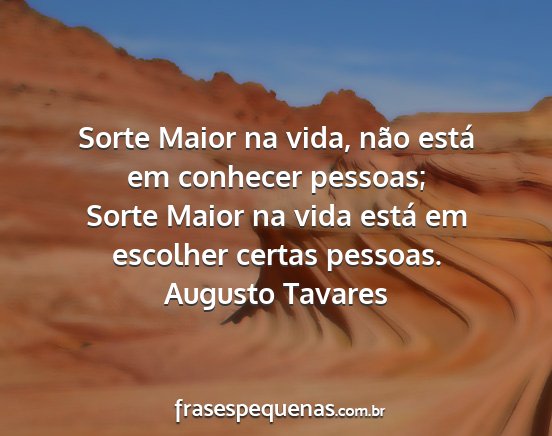 Augusto Tavares - Sorte Maior na vida, não está em conhecer...