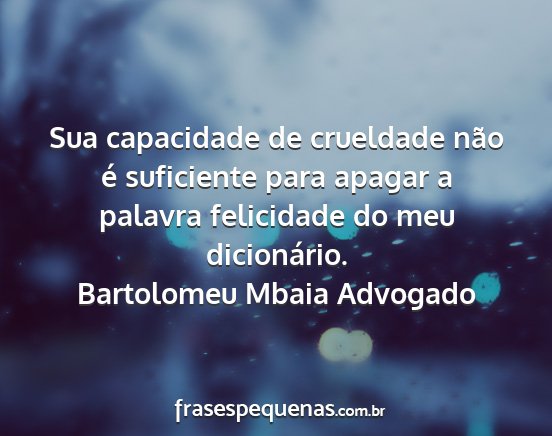 Bartolomeu Mbaia Advogado - Sua capacidade de crueldade não é suficiente...