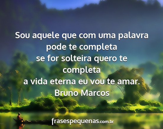 Bruno Marcos - Sou aquele que com uma palavra pode te completa...