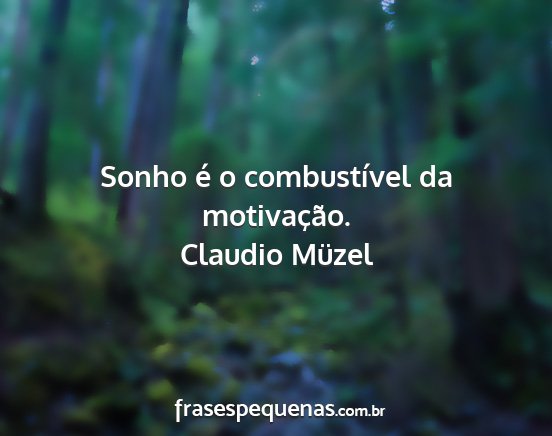 Claudio Müzel - Sonho é o combustível da motivação....