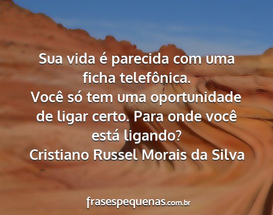 Cristiano Russel Morais da Silva - Sua vida é parecida com uma ficha telefônica....