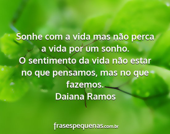 Daiana Ramos - Sonhe com a vida mas não perca a vida por um...