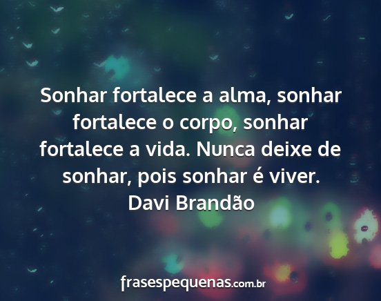 Davi Brandão - Sonhar fortalece a alma, sonhar fortalece o...