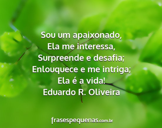 Eduardo R. Oliveira - Sou um apaixonado, Ela me interessa, Surpreende e...