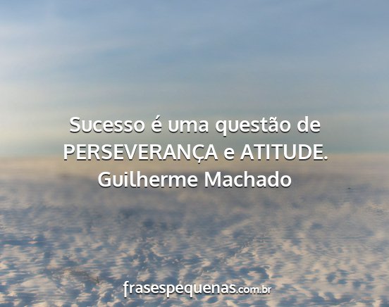 Guilherme Machado - Sucesso é uma questão de PERSEVERANÇA e...