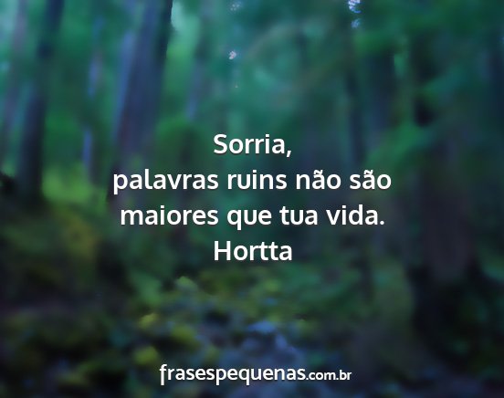 Hortta - Sorria, palavras ruins não são maiores que tua...