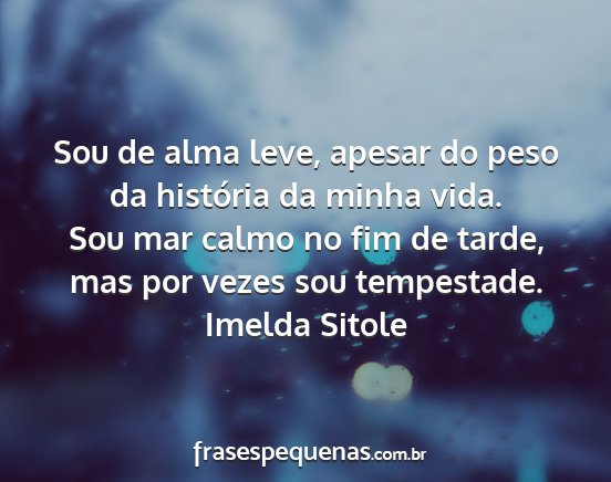 Imelda Sitole - Sou de alma leve, apesar do peso da história da...