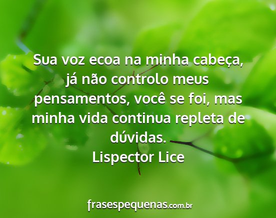 Lispector Lice - Sua voz ecoa na minha cabeça, já não controlo...