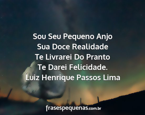 Luiz Henrique Passos Lima - Sou Seu Pequeno Anjo Sua Doce Realidade Te...