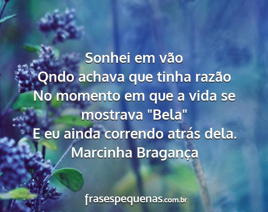 Marcinha Bragança - Sonhei em vão Qndo achava que tinha razão No...