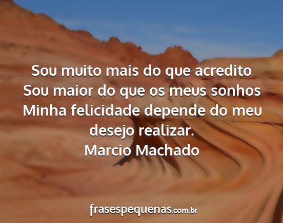 Marcio Machado - Sou muito mais do que acredito Sou maior do que...