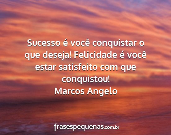 Marcos Angelo - Sucesso é você conquistar o que deseja!...