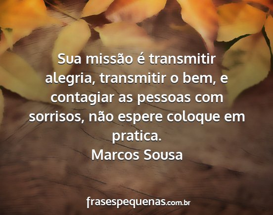 Marcos Sousa - Sua missão é transmitir alegria, transmitir o...