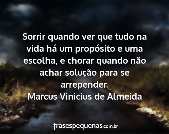 Marcus Vinicius de Almeida - Sorrir quando ver que tudo na vida há um...