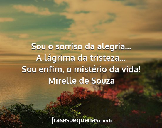 Mirelle de Souza - Sou o sorriso da alegria... A lágrima da...