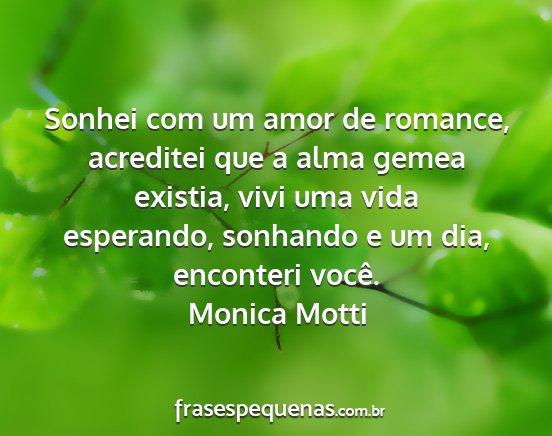Monica Motti - Sonhei com um amor de romance, acreditei que a...