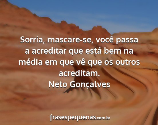 Neto Gonçalves - Sorria, mascare-se, você passa a acreditar que...