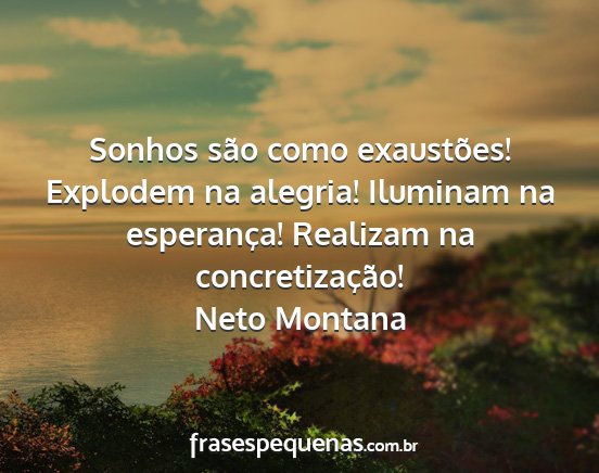 Neto Montana - Sonhos são como exaustões! Explodem na alegria!...