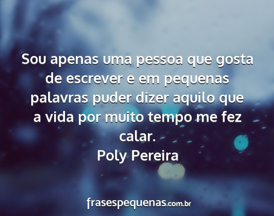 Poly Pereira - Sou apenas uma pessoa que gosta de escrever e em...