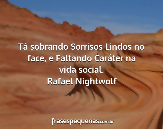 Rafael Nightwolf - Tá sobrando Sorrisos Lindos no face, e Faltando...