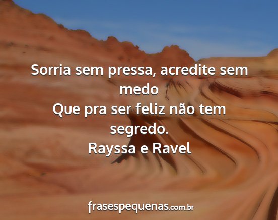 Rayssa e Ravel - Sorria sem pressa, acredite sem medo Que pra ser...