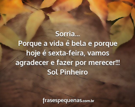 Sol Pinheiro - Sorria... Porque a vida é bela e porque hoje é...