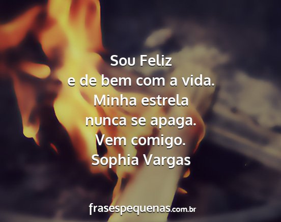 Sophia Vargas - Sou Feliz e de bem com a vida. Minha estrela...