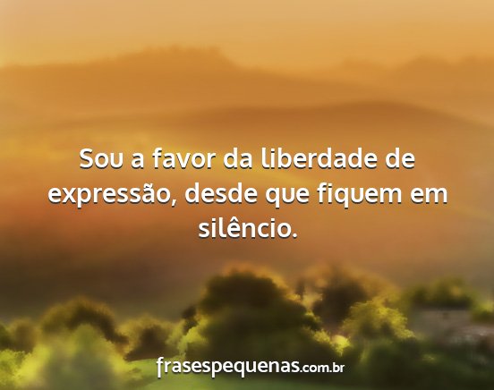 Sou a favor da liberdade de expressão, desde que...