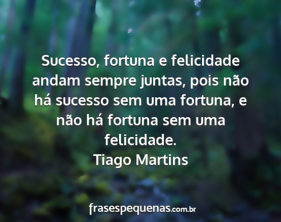 Tiago Martins - Sucesso, fortuna e felicidade andam sempre...