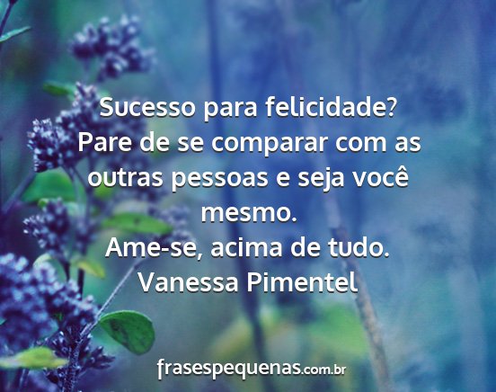 Vanessa Pimentel - Sucesso para felicidade? Pare de se comparar com...