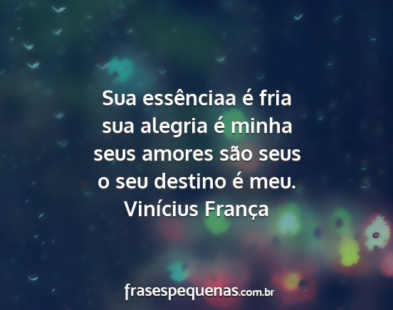 Vinícius França - Sua essênciaa é fria sua alegria é minha seus...